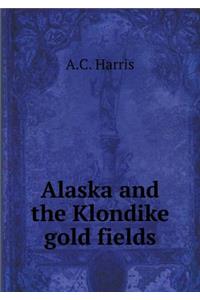 Alaska and the Klondike Gold Fields