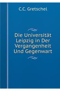 Die Universität Leipzig in Der Vergangenheit Und Gegenwart