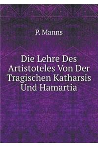 Die Lehre Des Artistoteles Von Der Tragischen Katharsis Und Hamartia