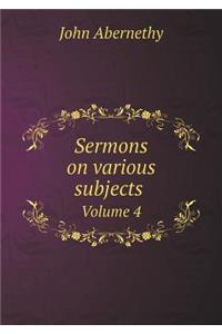 Sermons on Various Subjects Volume 4