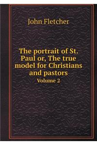 The Portrait of St. Paul Or, the True Model for Christians and Pastors Volume 2
