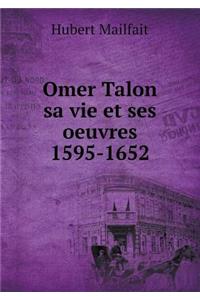 Omer Talon Sa Vie Et Ses Oeuvres 1595-1652