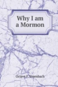 WHY I AM A MORMON
