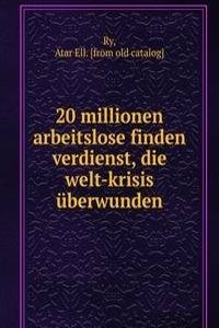 20 millionen arbeitslose finden verdienst, die welt-krisis uberwunden
