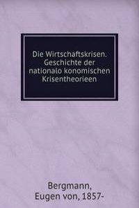 Die Wirtschaftskrisen. Geschichte der nationalokonomischen Krisentheorieen