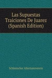 Las Supuestas Traiciones De Juarez (Spanish Edition)