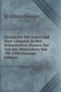 Geschichte Der Juden Und Ihrer Literatur in Den Romanischen Staaten Zur Zeit Des Mittelalters Von 700-1200 (German Edition)