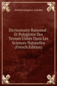 Dictionnaire Raisonne . Et Polyglotte Des Termes Usites Dans Les Sciences Naturelles (French Edition)