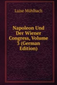 Napoleon Und Der Wiener Congress, Volume 3 (German Edition)