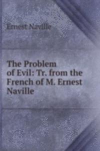 Problem of Evil: Tr. from the French of M. Ernest Naville .