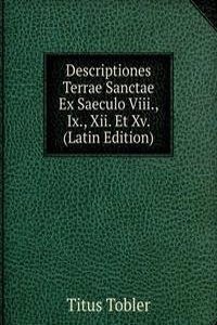 Descriptiones Terrae Sanctae Ex Saeculo Viii., Ix., Xii. Et Xv. (Latin Edition)