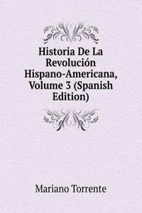 Historia De La Revolucion Hispano-Americana, Volume 3 (Spanish Edition)
