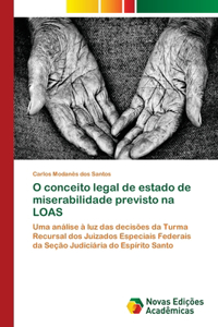 O conceito legal de estado de miserabilidade previsto na LOAS