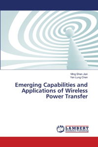 Emerging Capabilities and Applications of Wireless Power Transfer