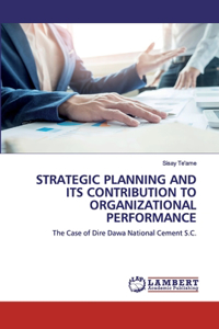 Strategic Planning and Its Contribution to Organizational Performance