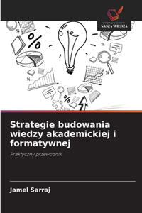 Strategie budowania wiedzy akademickiej i formatywnej