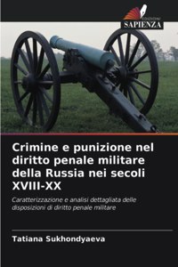 Crimine e punizione nel diritto penale militare della Russia nei secoli XVIII-XX