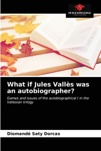 What if Jules Vallès was an autobiographer?