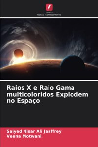 Raios X e Raio Gama multicoloridos Explodem no Espaço