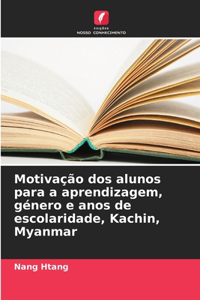 Motivação dos alunos para a aprendizagem, género e anos de escolaridade, Kachin, Myanmar