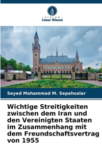 Wichtige Streitigkeiten zwischen dem Iran und den Vereinigten Staaten im Zusammenhang mit dem Freundschaftsvertrag von 1955