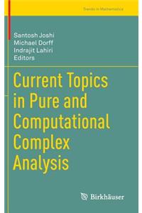 Current Topics in Pure and Computational Complex Analysis