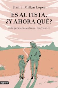 Es autista, Â¿y ahora que?: Guia para familias tras el diagnostico