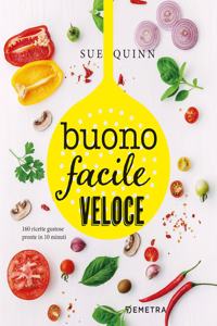 Buono facile e veloce.160 ricette gustose pronte in 10 minuti