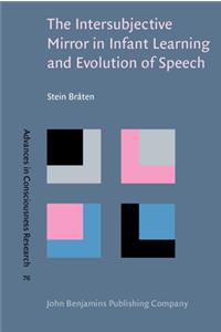 The  Intersubjective Mirror in Infant Learning and Evolution of Speech