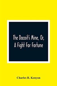 Dacoit'S Mine, Or, A Fight For Fortune