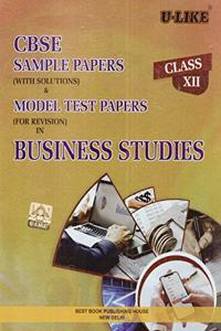 CBSE U-Like Sample Paper (With Solutions) & Model Test Papers (For Revision) in Business Studies for Class 12 for 2019 Examination