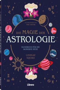Die Magie der Astrologie: Handbuch fur die moderne Hexe