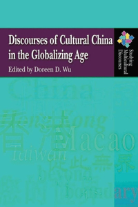 Discourses of Cultural China in the Globalizing Age