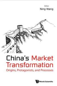 China's Market Transformation: Origins, Protagonists, and Processes