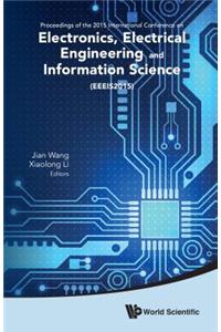 Electronics, Electrical Engineering and Information Science - Proceedings of the 2015 International Conference (Eeeis2015)