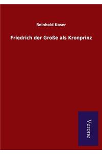 Friedrich der Große als Kronprinz