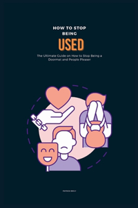 How to Stop Being Used