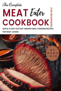 Complete MeatEater Cookbook for Beginners