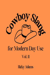 Cowboy Slang for Modern Day Use - Vol. II