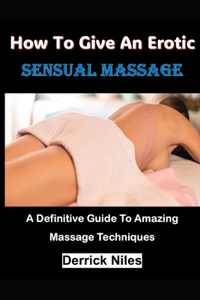How To Give An Erotic Sensual Massage