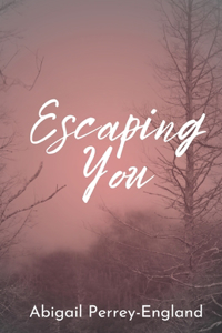Escaping You