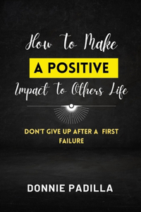 How To Make A Positive Impact To Others Life