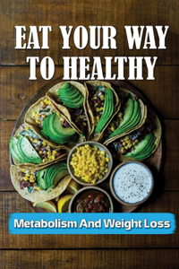 Eat Your Way To Healthy