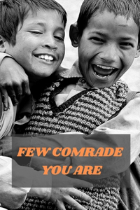 Few Comrade You Are