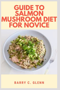 Guide to Salmon Mushroom Diet For Novice