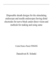 Disposable sheath designs for the stimulating endoscope and needle endoscopes having distal electrodes for nerve block under direct vision and methods for making and using same