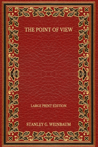 The Point of View - Large Print Edition