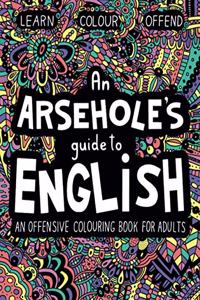 An Arsehole's Guide to English
