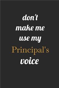 Don't Make Me Use My Principal's Voice: : Funny Notebook Gifts