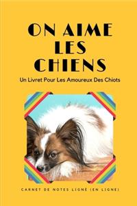 On Aime Les Chiens - Un Livret Pour Les Amoureux Des Chiens